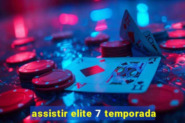 assistir elite 7 temporada